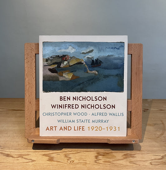 Art & Life 1920 - 1931: Ben Nicholson, Winifred Nicholson, Christopher Wood, Alfred Wallis, William Staite Murray