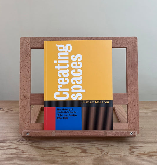 Creating Spaces: The History of the Bath Schools of Art and Design 1853-2020