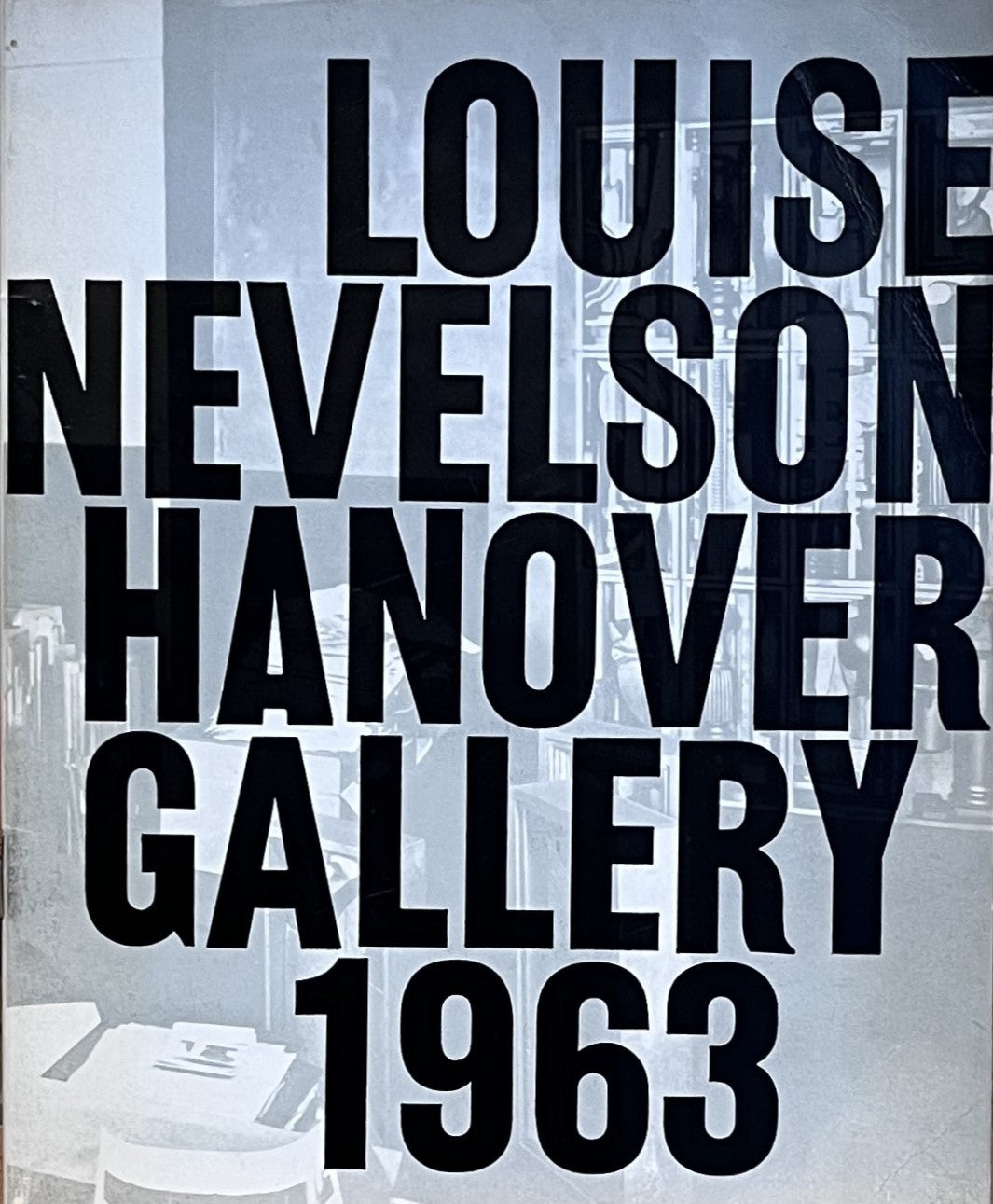 Louise Nevelson: now now now nineteen sixty three